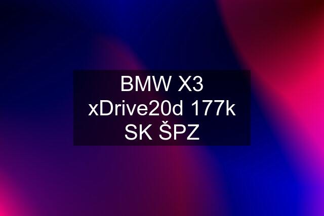 BMW X3 xDrive20d 177k SK ŠPZ