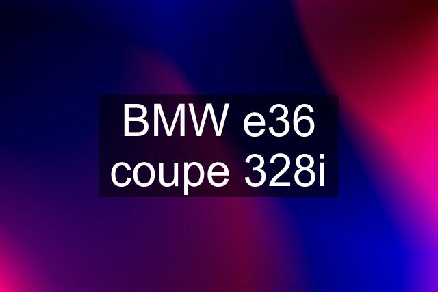 BMW e36 coupe 328i