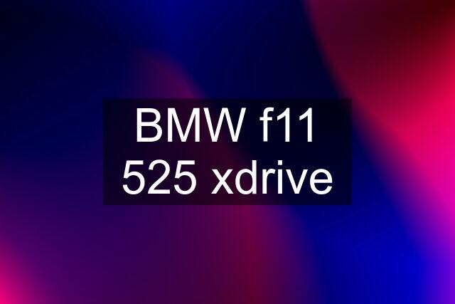 BMW f11 525 xdrive