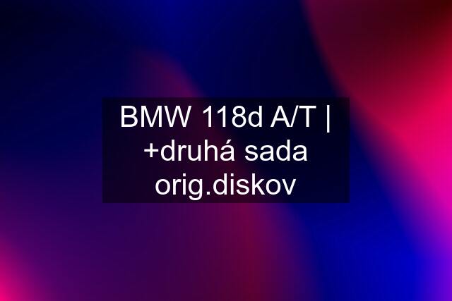 BMW 118d A/T | +druhá sada orig.diskov