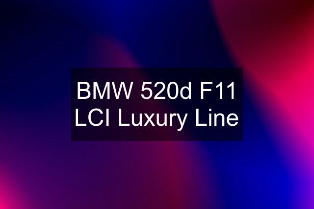 BMW 520d F11 LCI Luxury Line