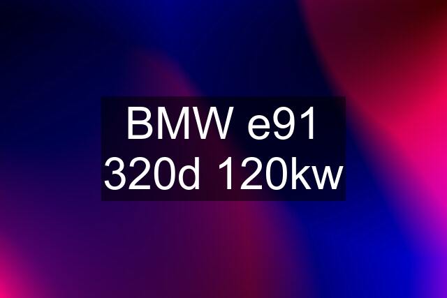 BMW e91 320d 120kw