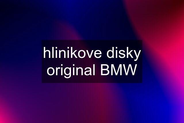 hlinikove disky original BMW