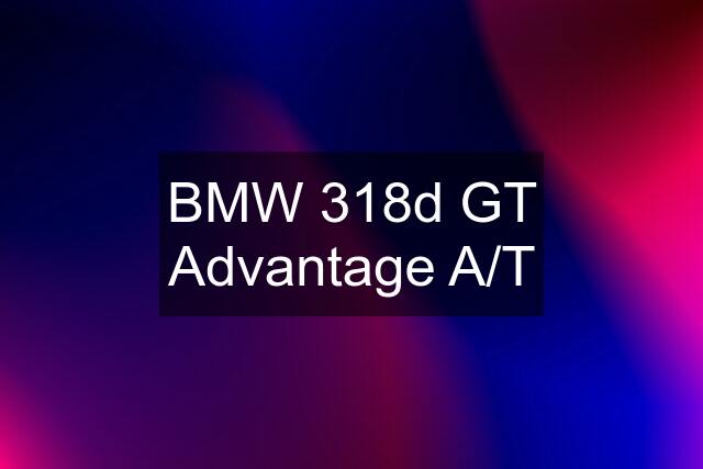 BMW 318d GT Advantage A/T