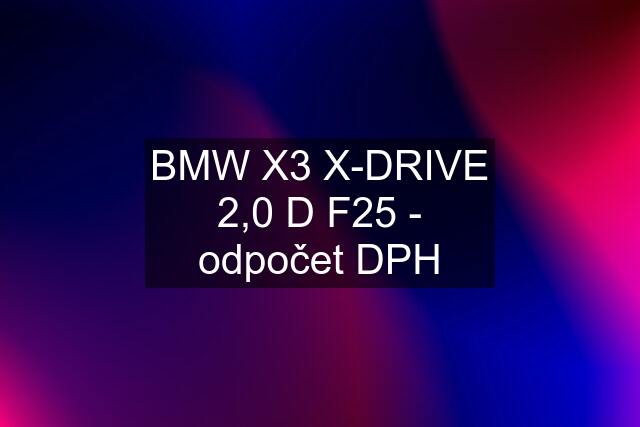 BMW X3 X-DRIVE 2,0 D F25 - odpočet DPH