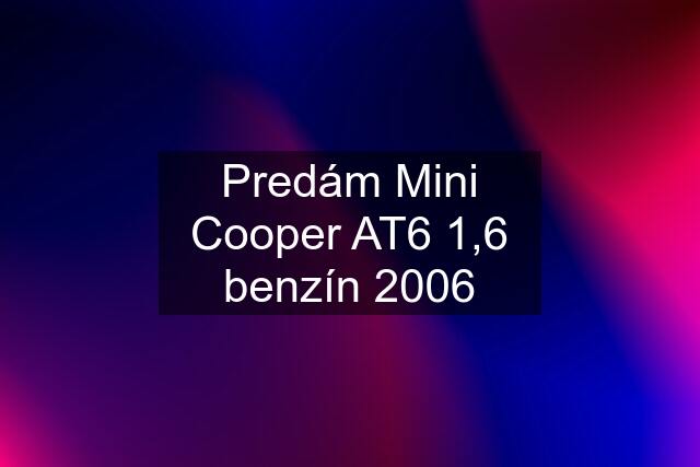 Predám Mini Cooper AT6 1,6 benzín 2006