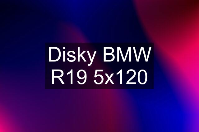 Disky BMW R19 5x120