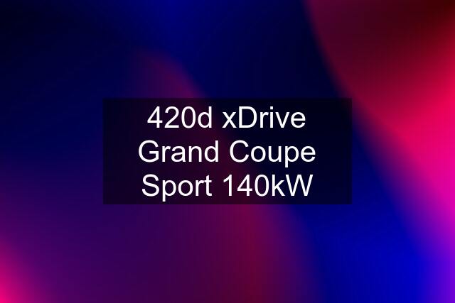 420d xDrive Grand Coupe Sport 140kW