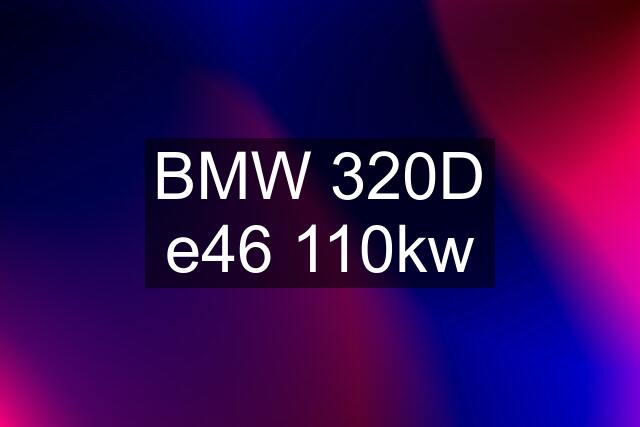 BMW 320D e46 110kw