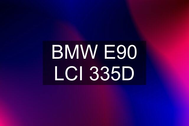 BMW E90 LCI 335D