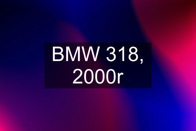 BMW 318, 2000r