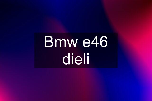 Bmw e46 dieli