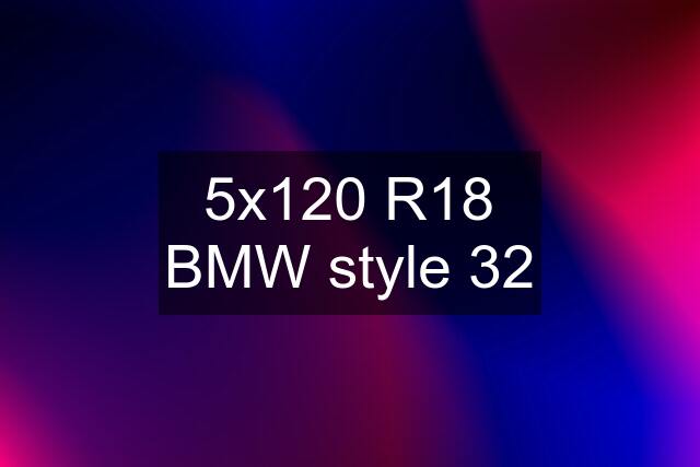 5x120 R18 BMW style 32