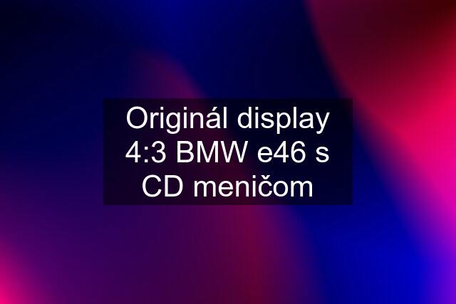 Originál display 4:3 BMW e46 s CD meničom