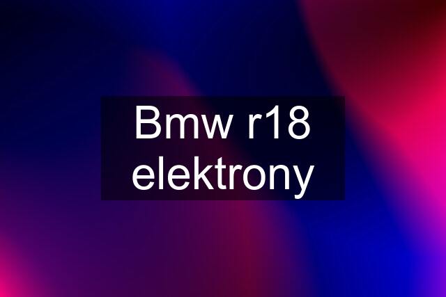 Bmw r18 elektrony