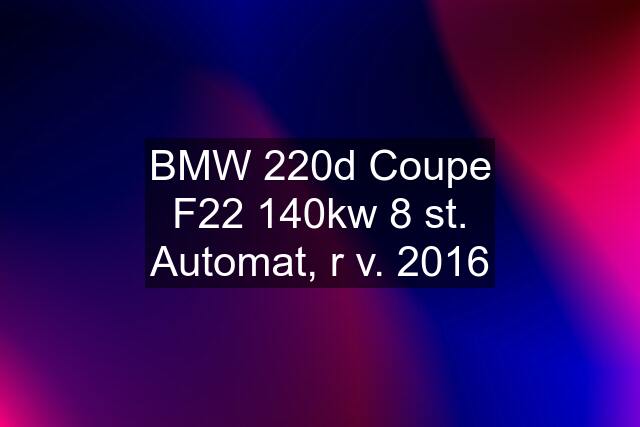 BMW 220d Coupe F22 140kw 8 st. Automat, r v. 2016