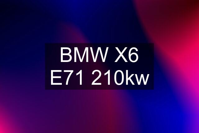 BMW X6 E71 210kw