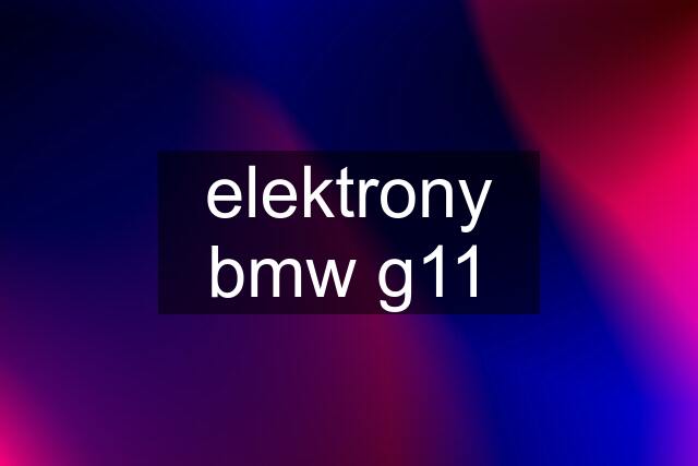 elektrony bmw g11