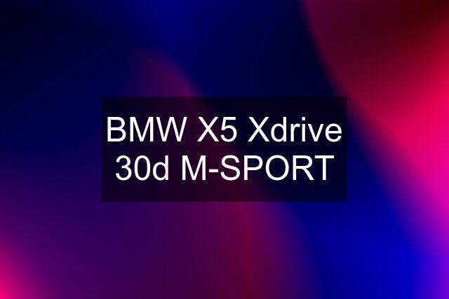 BMW X5 Xdrive 30d M-SPORT