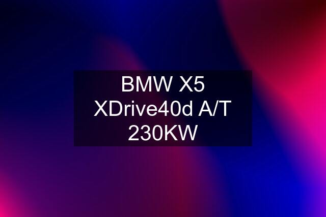BMW X5 XDrive40d A/T 230KW