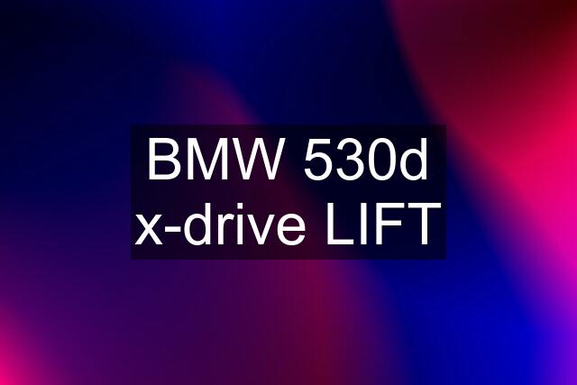 BMW 530d x-drive LIFT