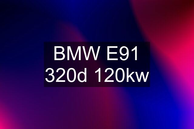 BMW E91 320d 120kw