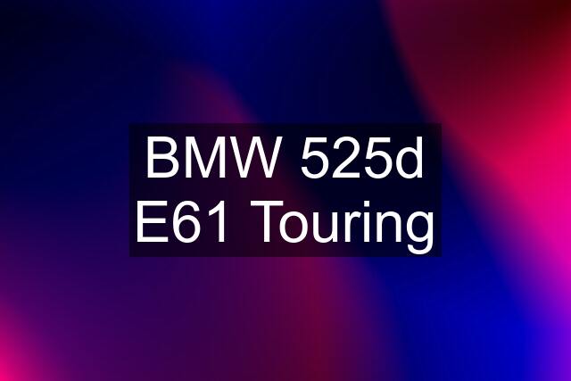 BMW 525d E61 Touring