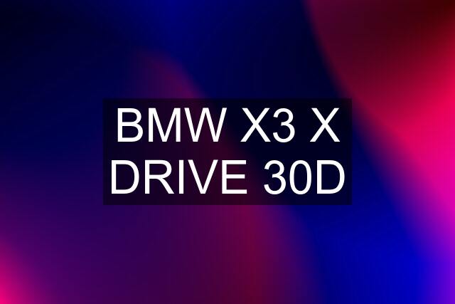 BMW X3 X DRIVE 30D