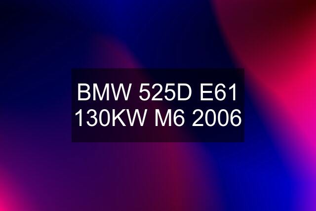BMW 525D E61 130KW M6 2006