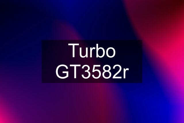 Turbo GT3582r