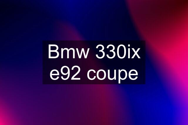 Bmw 330ix e92 coupe