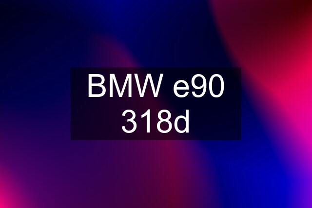 BMW e90 318d