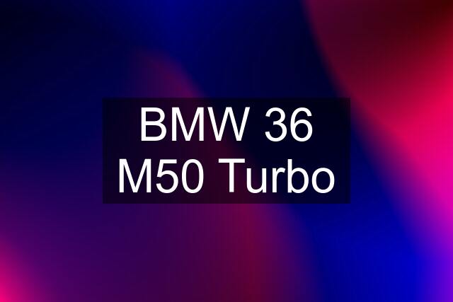 BMW 36 M50 Turbo