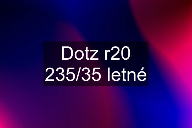 Dotz r20 235/35 letné