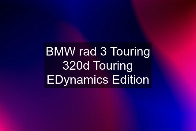 BMW rad 3 Touring 320d Touring EDynamics Edition