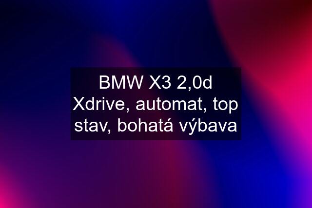 BMW X3 2,0d Xdrive, automat, top stav, bohatá výbava