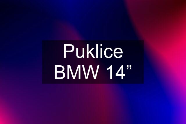 Puklice BMW 14”