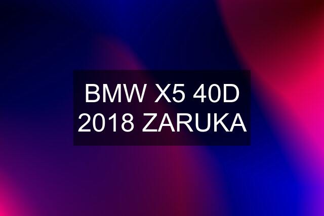 BMW X5 40D 2018 ZARUKA