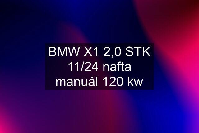 BMW X1 2,0 STK 11/24 nafta manuál 120 kw