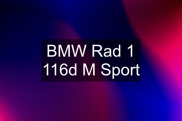 BMW Rad 1 116d M Sport