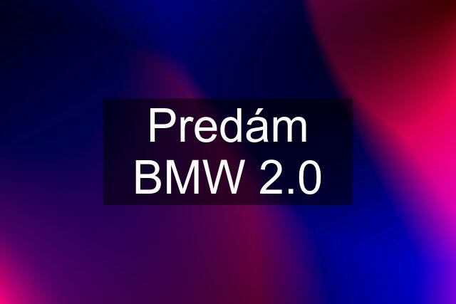 Predám BMW 2.0