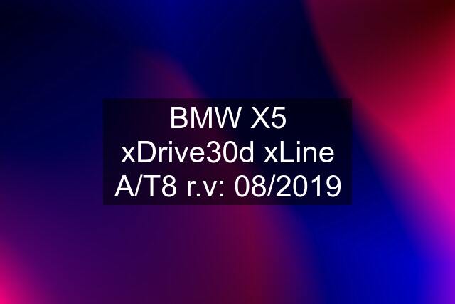 BMW X5 xDrive30d xLine A/T8 r.v: 08/2019