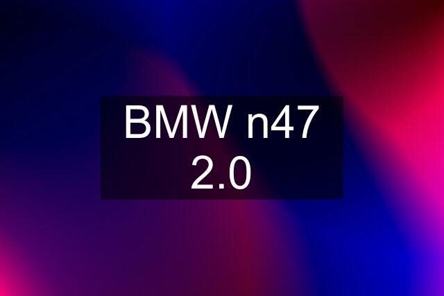 BMW n47 2.0