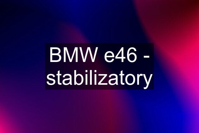 BMW e46 - stabilizatory