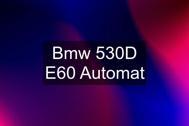 Bmw 530D E60 Automat