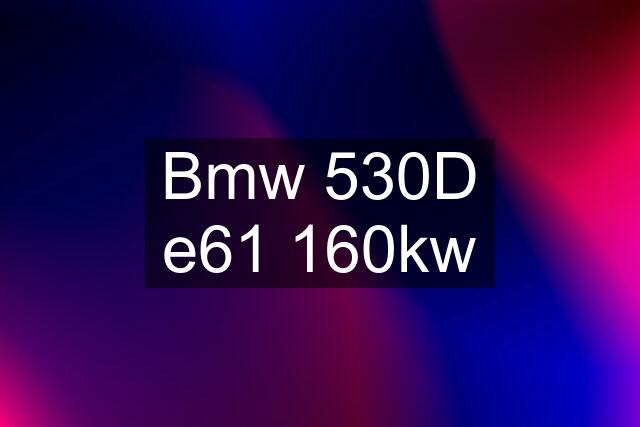 Bmw 530D e61 160kw