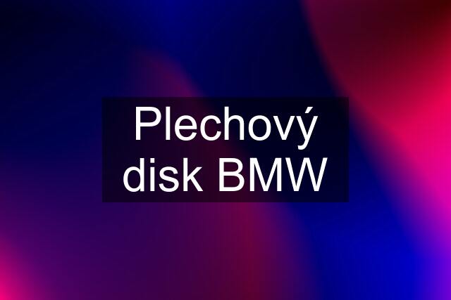 Plechový disk BMW