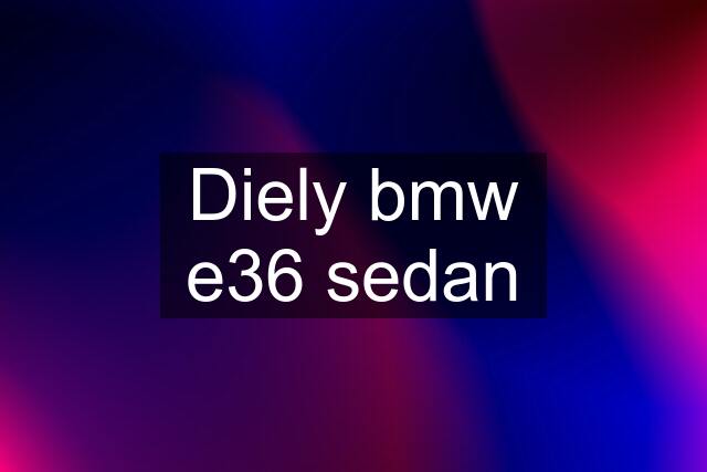 Diely bmw e36 sedan