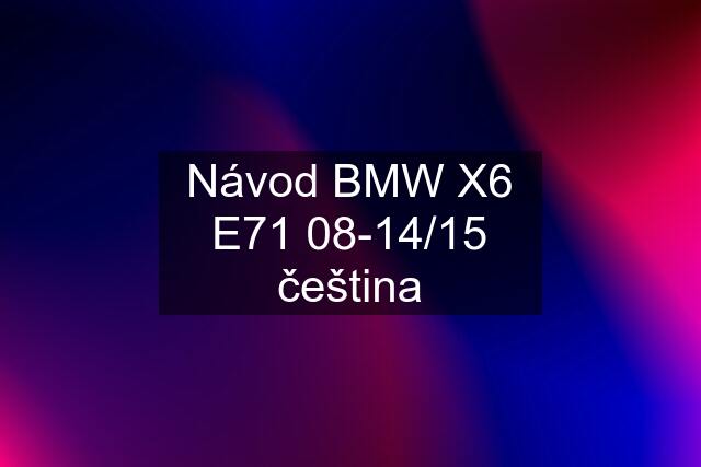 Návod BMW X6 E71 08-14/15 čeština