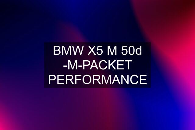 BMW X5 M 50d -M-PACKET PERFORMANCE